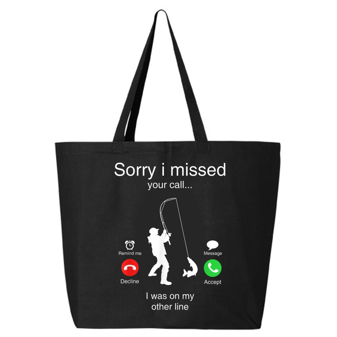 Funny Sorry I Missed Your Call Was On Other Line Men Fishing 25L Jumbo Tote