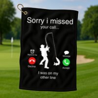 Funny Sorry I Missed Your Call Was On Other Line Men Fishing Golf Towel