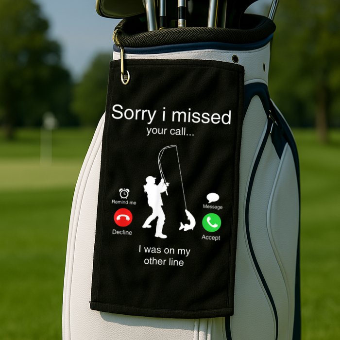 Funny Sorry I Missed Your Call Was On Other Line Men Fishing Golf Towel
