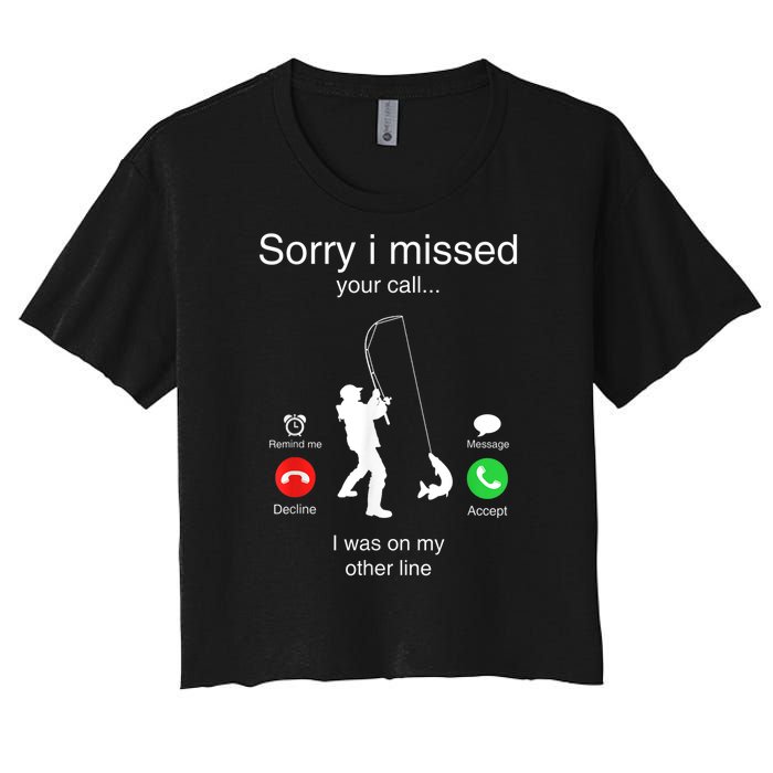 Funny Sorry I Missed Your Call Was On Other Line Men Fishing Women's Crop Top Tee