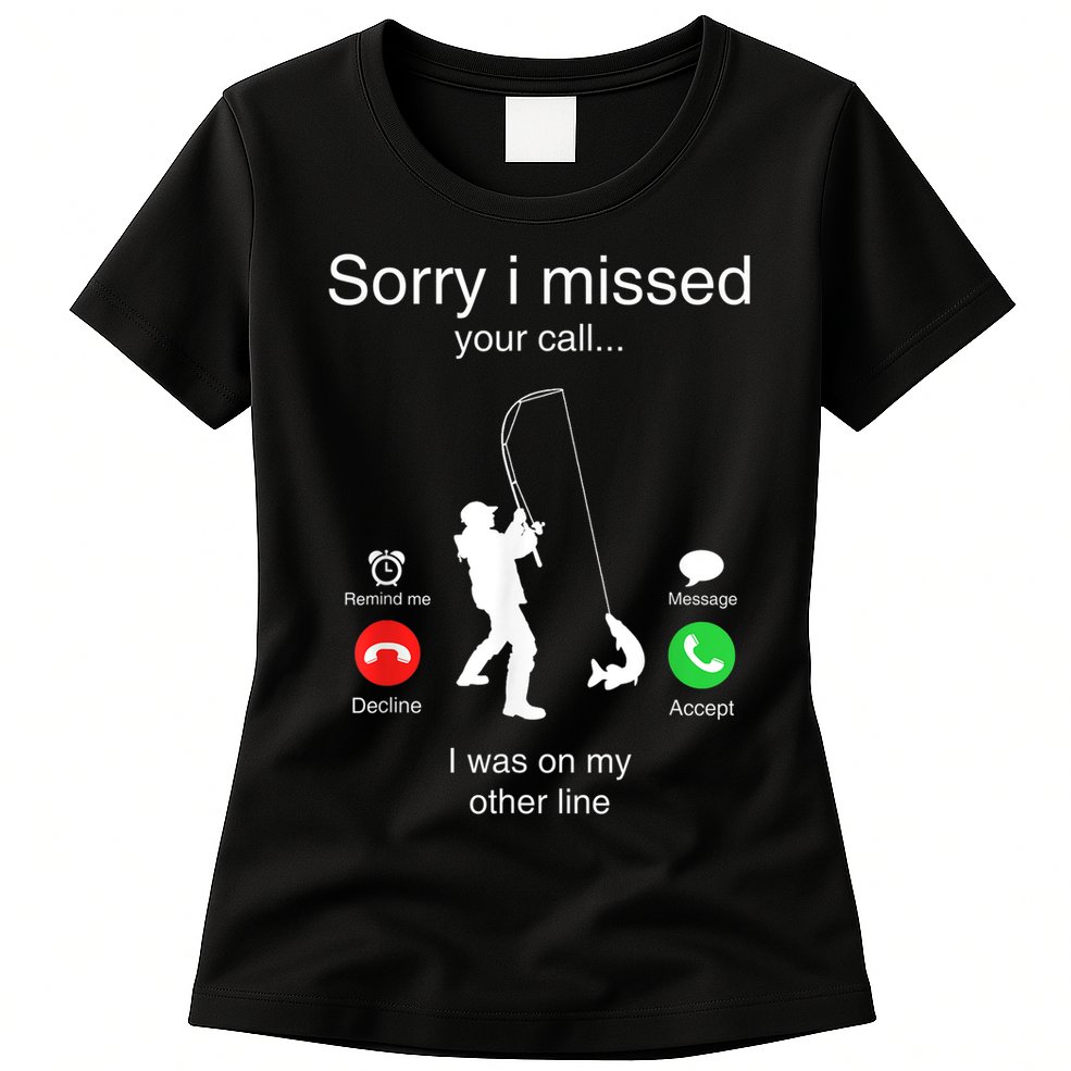 Funny Sorry I Missed Your Call Was On Other Line Men Fishing Womens T-Shirt