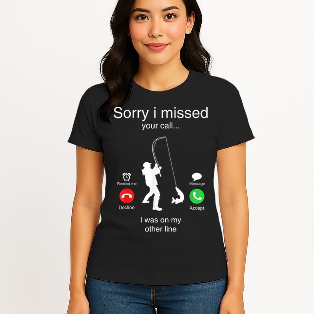 Funny Sorry I Missed Your Call Was On Other Line Men Fishing Womens T-Shirt