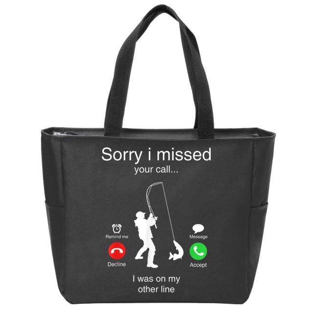 Funny Sorry I Missed Your Call Was On Other Line Men Fishing Zip Tote Bag