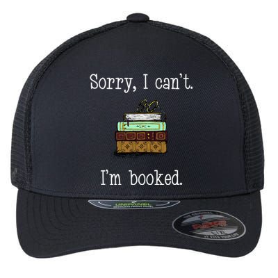 Funny Sorry I Cant. Im Booked Book Lovers Flexfit Unipanel Trucker Cap