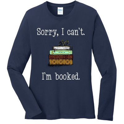 Funny Sorry I Cant. Im Booked Book Lovers Ladies Long Sleeve Shirt