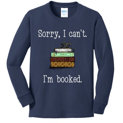 Funny Sorry I Cant. Im Booked Book Lovers Kids Long Sleeve Shirt