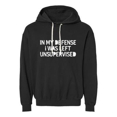 Funny Saying In My Defense I Was Left Unsupervised Garment-Dyed Fleece Hoodie