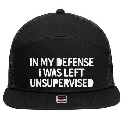 Funny Saying In My Defense I Was Left Unsupervised 7 Panel Mesh Trucker Snapback Hat