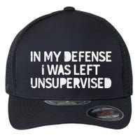 Funny Saying In My Defense I Was Left Unsupervised Flexfit Unipanel Trucker Cap