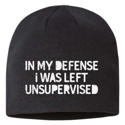 Funny Saying In My Defense I Was Left Unsupervised Sustainable Beanie