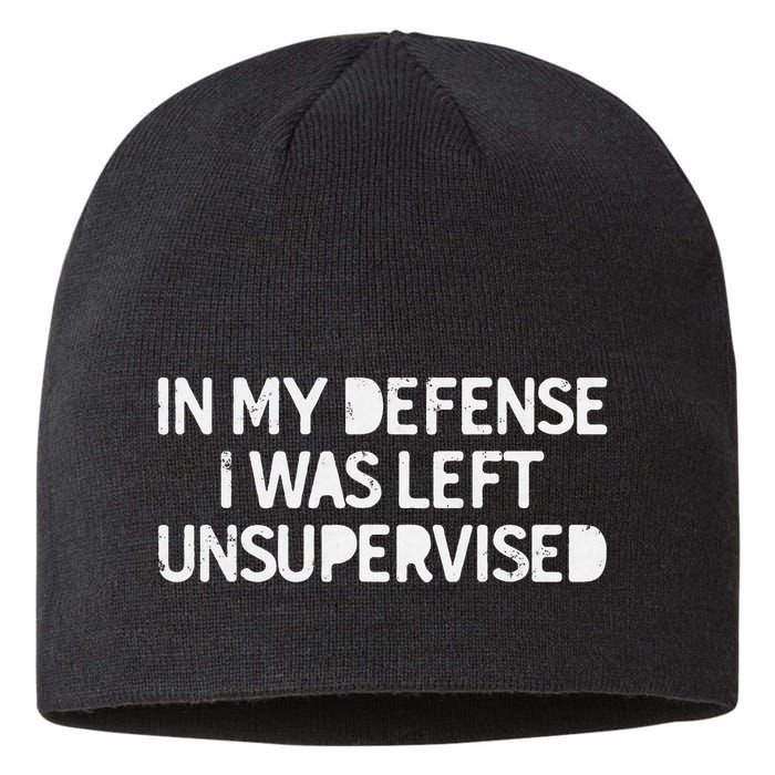 Funny Saying In My Defense I Was Left Unsupervised Sustainable Beanie