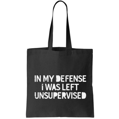 Funny Saying In My Defense I Was Left Unsupervised Bag