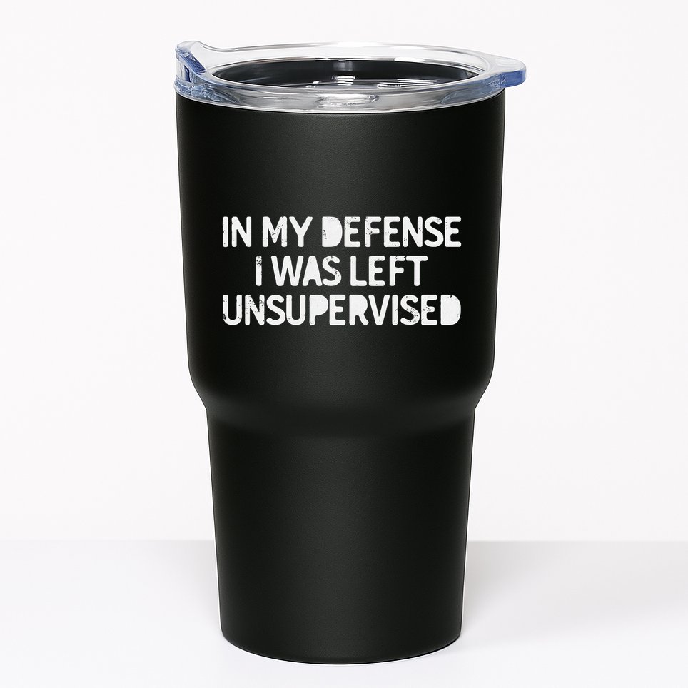 Funny Saying In My Defense I Was Left Unsupervised Tumbler