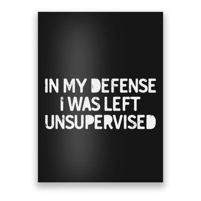 Funny Saying In My Defense I Was Left Unsupervised Poster