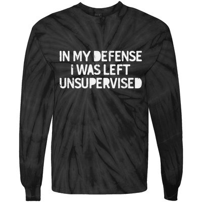 Funny Saying In My Defense I Was Left Unsupervised Tie-Dye Long Sleeve Shirt