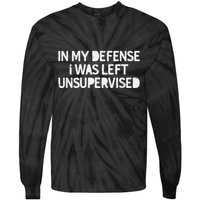 Funny Saying In My Defense I Was Left Unsupervised Tie-Dye Long Sleeve Shirt