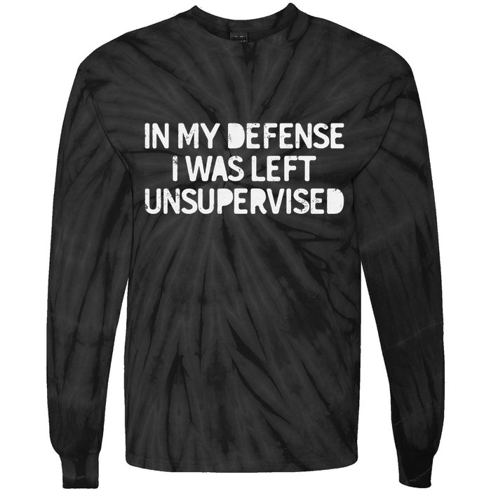 Funny Saying In My Defense I Was Left Unsupervised Tie-Dye Long Sleeve Shirt