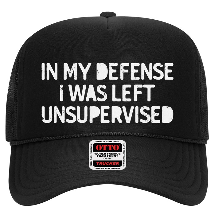 Funny Saying In My Defense I Was Left Unsupervised Trucker Hat