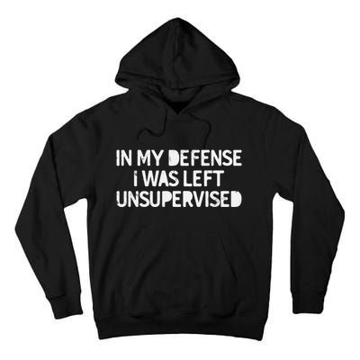 Funny Saying In My Defense I Was Left Unsupervised Tall Hoodie