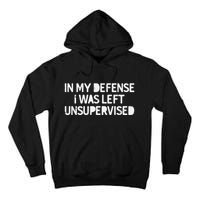 Funny Saying In My Defense I Was Left Unsupervised Tall Hoodie