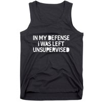 Funny Saying In My Defense I Was Left Unsupervised Tank Top