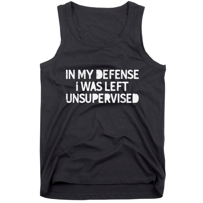 Funny Saying In My Defense I Was Left Unsupervised Tank Top