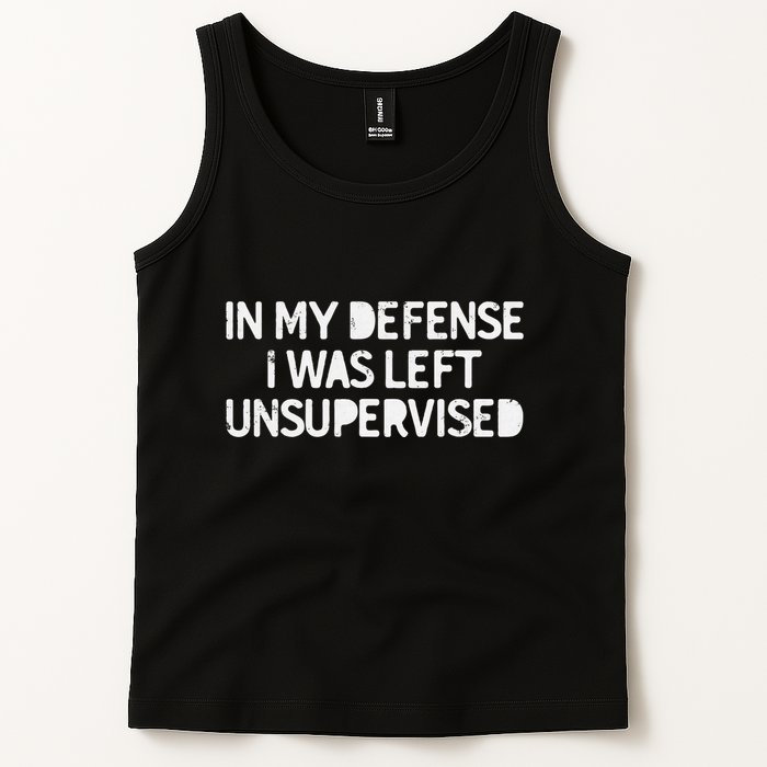 Funny Saying In My Defense I Was Left Unsupervised Tank Top