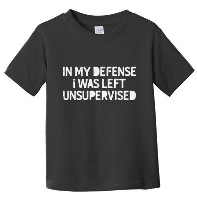 Funny Saying In My Defense I Was Left Unsupervised Toddler T-Shirt