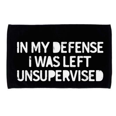 Funny Saying In My Defense I Was Left Unsupervised Microfiber Hand Towel
