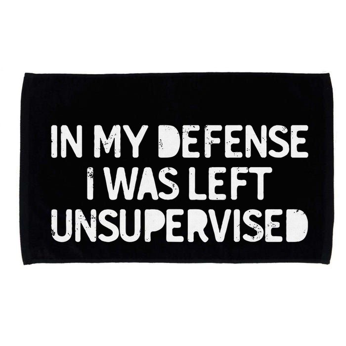 Funny Saying In My Defense I Was Left Unsupervised Microfiber Hand Towel