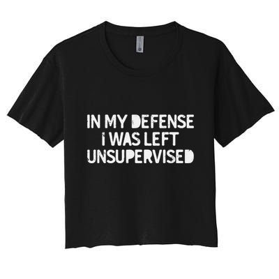 Funny Saying In My Defense I Was Left Unsupervised Crop Top
