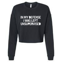 Funny Saying In My Defense I Was Left Unsupervised Cropped Pullover Crew