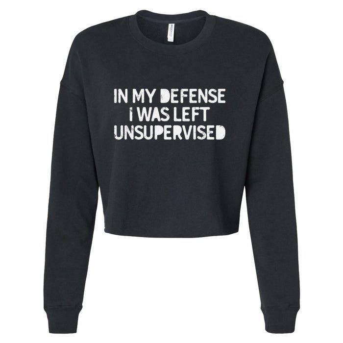 Funny Saying In My Defense I Was Left Unsupervised Cropped Pullover Crew