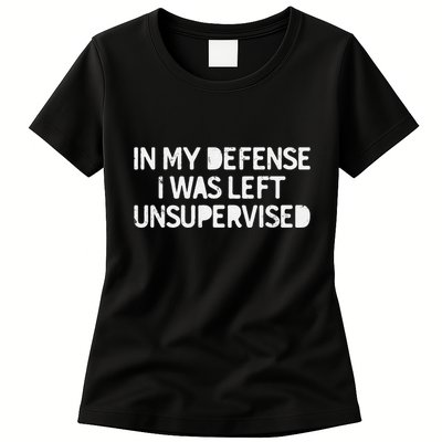 Funny Saying In My Defense I Was Left Unsupervised Womens T-Shirt
