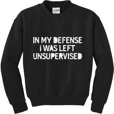 Funny Saying In My Defense I Was Left Unsupervised Kids Sweatshirt