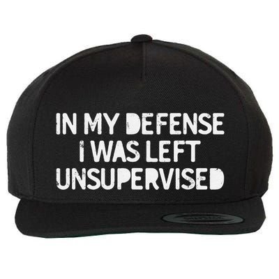 Funny Saying In My Defense I Was Left Unsupervised Wool Snapback Cap