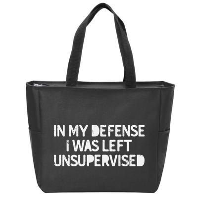 Funny Saying In My Defense I Was Left Unsupervised Zip Tote Bag