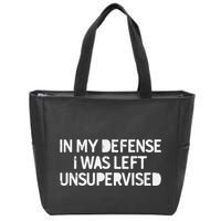 Funny Saying In My Defense I Was Left Unsupervised Zip Tote Bag