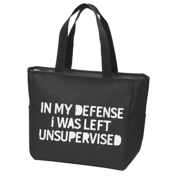Funny Saying In My Defense I Was Left Unsupervised Zip Tote Bag
