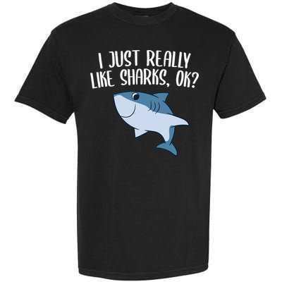 Funny Sharks I Just Really Like Sharks Ok Funny Shark Gift Garment-Dyed Heavyweight T-Shirt