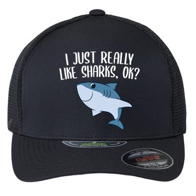 Funny Sharks I Just Really Like Sharks Ok Funny Shark Gift Flexfit Unipanel Trucker Cap