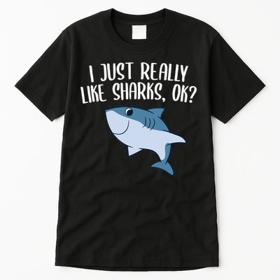 Funny Sharks I Just Really Like Sharks Ok Funny Shark Gift Tall T-Shirt
