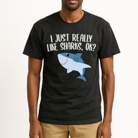 Funny Sharks I Just Really Like Sharks Ok Funny Shark Gift Tall T-Shirt