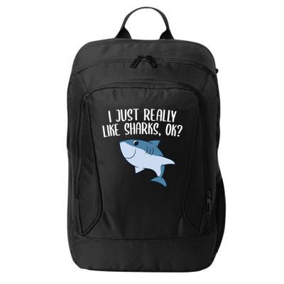 Funny Sharks I Just Really Like Sharks Ok Funny Shark Gift City Backpack