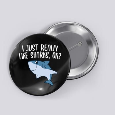 Funny Sharks I Just Really Like Sharks Ok Funny Shark Gift Button