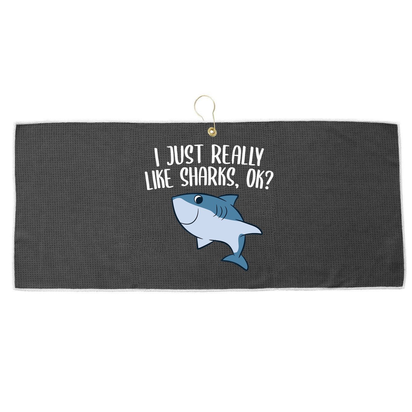 Funny Sharks I Just Really Like Sharks Ok Funny Shark Gift Large Microfiber Waffle Golf Towel