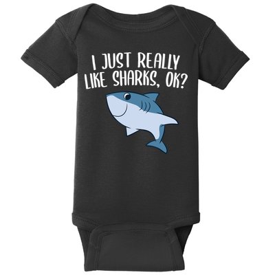 Funny Sharks I Just Really Like Sharks Ok Funny Shark Gift Baby Bodysuit