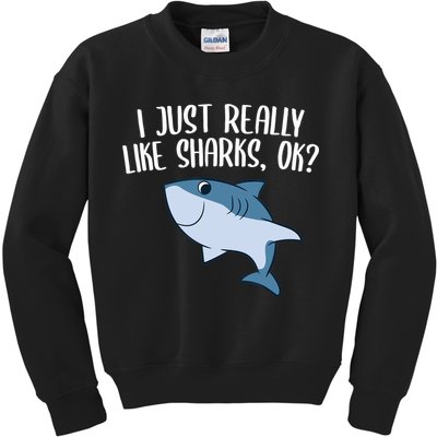 Funny Sharks I Just Really Like Sharks Ok Funny Shark Gift Kids Sweatshirt