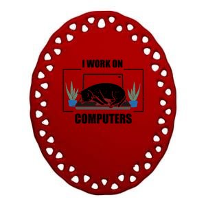 Funny Saying I Work On Computers Cat Joke It Gag Gift Ceramic Oval Ornament