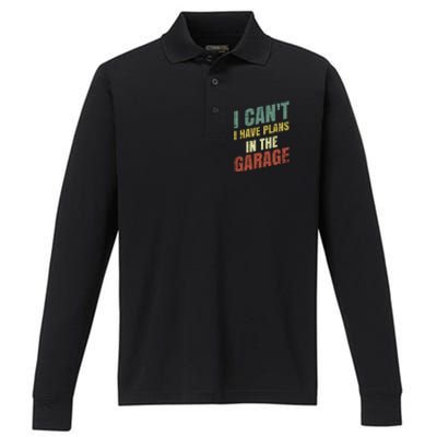 Funny Saying I CanT I Have Plans In The Garage Performance Long Sleeve Polo